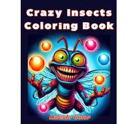 Crazy Insects Coloring Book: Funny, Weird and Crazy Coloring Pages for Adults
