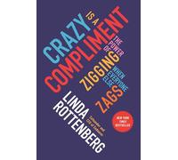 Crazy Is a Compliment: The Power of Zigging When Everyone Else Zags