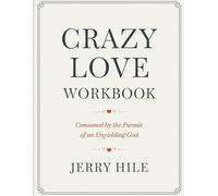 Crazy Love Workbook: Consumed by the Pursuit of an Unyielding God