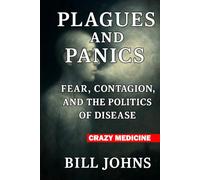 Crazy Medicine - Plagues and Panics: Fear, Contagion, and the Politics of Disease
