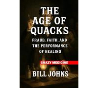 Crazy Medicine - The Age of Quacks: Fraud, Faith, and the Performance of Healing