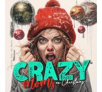 Crazy Moms on Christmas Coloring Book for Adults: Motherhood Coloring Book | Christmas Coloring Book for Moms - super funny from happy to hysteric: 8