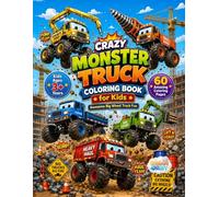 Crazy Monster Truck Coloring Book for Kids Ages 3+ Years: Giant Monster Truck Adventures with 60 High Quality Unique Large Coloring Pages Filled with Racing Stunts and Creative Fun for Kids & Adults