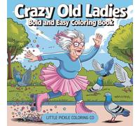 Crazy Old Ladies Coloring Book, Bold and Easy Fun for Adults, Seniors & Sassy Souls: 40 Hilarious Pages Featuring Quirky Grannies, Wild Women & Silly Sass for Relaxation and Laughter