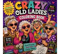 Crazy Old Ladies Coloring Book: Funny, Sassy & Hilarious Senior Women in Everyday Adventures