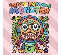 Crazy Random Monsters - A Bold and Easy Coloring Book: featuring Fun & Quirky Creatures, Vibrant Doodle Monsters and Cute Weirdos for Adults and Teens.