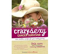 Crazy Sexy Cancer Survivor: More Rebellion And Fire For Your Healing Journey