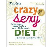 Crazy Sexy Diet: Eat Your Veggies, Ignite Your Spark, and Live Like You Mean It!