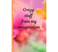 Crazy stuff from my imagination