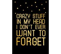 Crazy Stuff In My Head I Don't Ever Want To Forget: Funny Quote Planner, Droll Office Notebook, 6x9 in, 100 Ruled Pages With One Motivational Quote On Each Pages