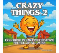 CRAZY THINGS: Coloring book for creative people of all ages