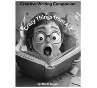 Crazy Things from A-Z: Creative Writing Companion