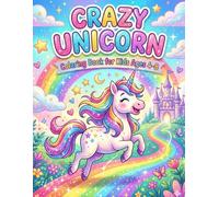 Crazy Unicorns Coloring Book for Kids Ages 4-8: Fun, Silly & Magical Unicorn Adventures | Easy Coloring Pages for Girls & Boys: A Fun Activity Book ... for Creativity, Relaxation & Screen-Free Play
