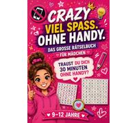 Crazy viel Spaß. Ohne Handy. - Das große Rätselbuch für Mädchen: Traust du dich 30 Minuten ohne Handy? - Perfekt als Geschenk für Mädchen von 9-12 Jahren