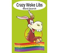 Crazy Woke Libs Word Search Puzzle Book:: Word Searches with Easy-to-Read Print about Crazy Libs, Wokeness, and the Far Left: 6x9 Inches, 50+ Puzzles... A fun Gift for Anyone.