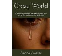Crazy World: In this world of madmen, the sane are guilty of all its evil, for they are the ones who can decide...