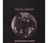 Crazyhead - What Gives You The Idea That You're So Amazing Baby