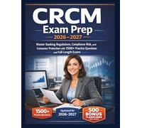 CRCM Exam Prep 2026-2027: Master Banking Regulations, Compliance Risk, and Consumer Protection with 1500+ Practice Questions and Full-Length Exams