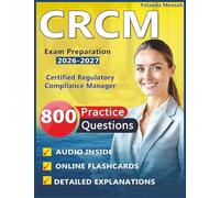 CRCM Exam Preparation 2026-2027: 800 Expert-Level Practice Questions with Detailed Rationales and Explanations for Certified Regulatory Compliance Manager
