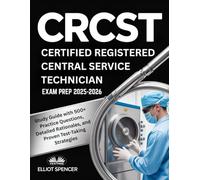 CRCST Certified Registered Central Service Technician Exam Prep 2025-2026: Study Guide With 500+ Practice Questions, Detailed Rationales, And Proven Test-Taking Strategies