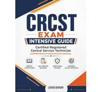 CRCST Exam Intensive Guide: Certified Registered Central Service Technician Comprehensive Preparation Manual