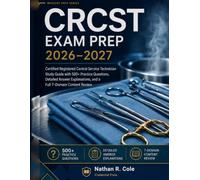 CRCST Exam Prep 2026-2027: Certified Registered Central Service Technician Study Guide with 500+ Practice Questions, Detailed Answer Explanations, and a Full 7-Domain Content Review