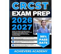 CRCST EXAM PREP 2026-2027: Master Your Score with 600 Practice Questions, 2 Full-Length Mock Tests, and a Comprehensive Review for the Certified Registered Central Service Technician Exam
