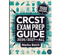 CRCST Exam Prep Guide 2026/2027 for ALL: Master Sterile Processing with 1500 Practice Questions and Explanations