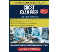 CRCST EXAM PREP STUDY GUIDE 2025-2026: 600+ Practice Questions with Answer Explanations and Study Plans to Crush the Certified Registered Central Service Technician Test and Kickstart Your SPD Career