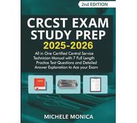 CRCST Exam Study Prep: All in One Certified Central Service Technician Manual with 7 Full Length Practice Test Questions and Detailed Answer Explanation to Ace your Exam.
