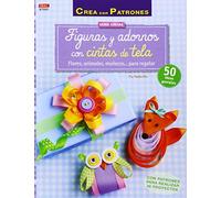 Crea Con Patrones. Figuras Y Adornos Con Cintas De Tela (Cintas 1)