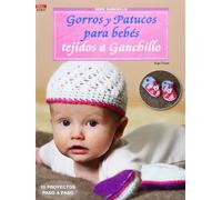 Crea Con Patrones. Serie Ganchillo. Gorros Y Patucos Para Bebes Tejidos A Gachillo - Número 11 (LABORES-GANCHILLO)