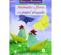 Crea Con Patrones. Serie Papel 49. Animales Y Flores Con Papel Plegado