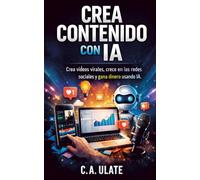Crea contenido con IA para principiantes: Crea vídeos virales, crece en las redes sociales y gana dinero usando IA. (Guías Prácticas para Solucionarlo Todo!)