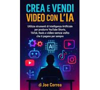 Crea e Vendi Video con l'IA: Utilizza strumenti di Intelligenza Artificiale per produrre YouTube Shorts, TikTok, Reels e video senza volto che ti ... sempre: 3 (Serie Di Business Online Con l'Ia)