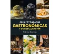 Crea Fotografías Gastronómicas Y De Restauración (ebook)
