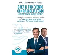 Crea il Tuo Evento con Raccolta Fondi Anche se Non Sai da Dove Iniziare: Strategie, Strumenti e Idee Pratiche per Associazioni Non Profit, Aziende e Personal Fundraising (TrustMeUp)
