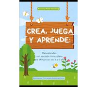 Crea, Juega y Aprende:: Manualidades con Corazón Venezolano para Chiquiticos de 3 a 6 años