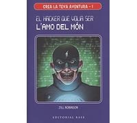 Crea La teva aventura 1. El hacker Que Volia Ser L'Amo Del Món (Crea la teva pròpia aventura)