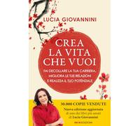 Crea la vita che vuoi. Fai decollare la tua carriera, migliora le tue relazioni e realizza il tuo potenziale (Semi di luce)