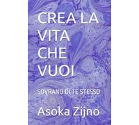 CREA LA VITA CHE VUOI: SOVRANO DI TE STESSO