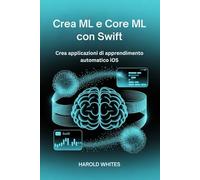 Crea ML e Core ML con Swift: Crea applicazioni di apprendimento automatico iOS
