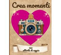 Crea Momenti: 160 Attività Coppia da Fare insieme: Libro dei Ricordi, Sfide interattive e Bucket List romantica - idea Originale per Anniversario e Fidanzati.