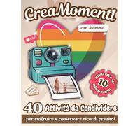 Crea Momenti con Mamma: 40 Attività da Condividere per Costruire e Conservare Ricordi Preziosi.
