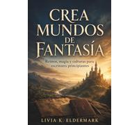 CREA MUNDOS DE FANTASÍA. Reinos, magia y culturas para escritores principiantes: Worldbuilding narrativo para diseñar escenarios coherentes y reglas internas útiles al escribir historias.
