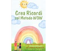 Crea Ricordi col Metodo WOW: Innumerevoli Attività Coinvolgenti e Personalizzabili per l'Album dei Ricordi della tua Famiglia, con l'agenda del Metodo ... con le persone più preziose della tua vita