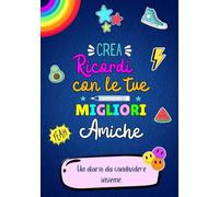 Crea Ricordi con le tue migliori amiche.: Un diario da condividere insieme. A COLORI