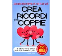 Crea Ricordi: Coppia. Creaistanti, crea momenti e foto indimenticabili per coppie di tutte le età. Attività, giochi, sfide e challenge.