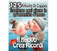 Crea Ricordi Coppie - 125 Attività di Coppia. Crea Eterni ed Indelebili Ricordi. Ricordi Indimenticabili per Coppie Speciali: Trasforma ogni giorno in ... d'amore. (Ti amo + Crea ricordi coppie)