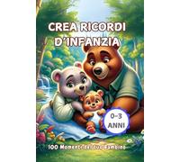 Crea ricordi d'infanzia: 100 momenti del tuo bambino da ricordare per sempre